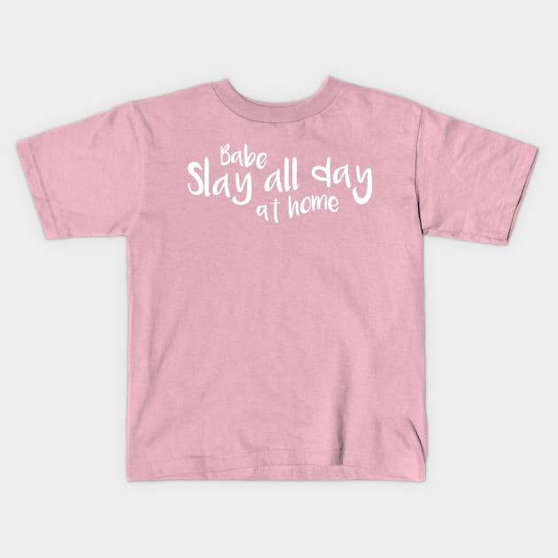 Babe Slay all day at home Kids T-Shirt by RedCrunch